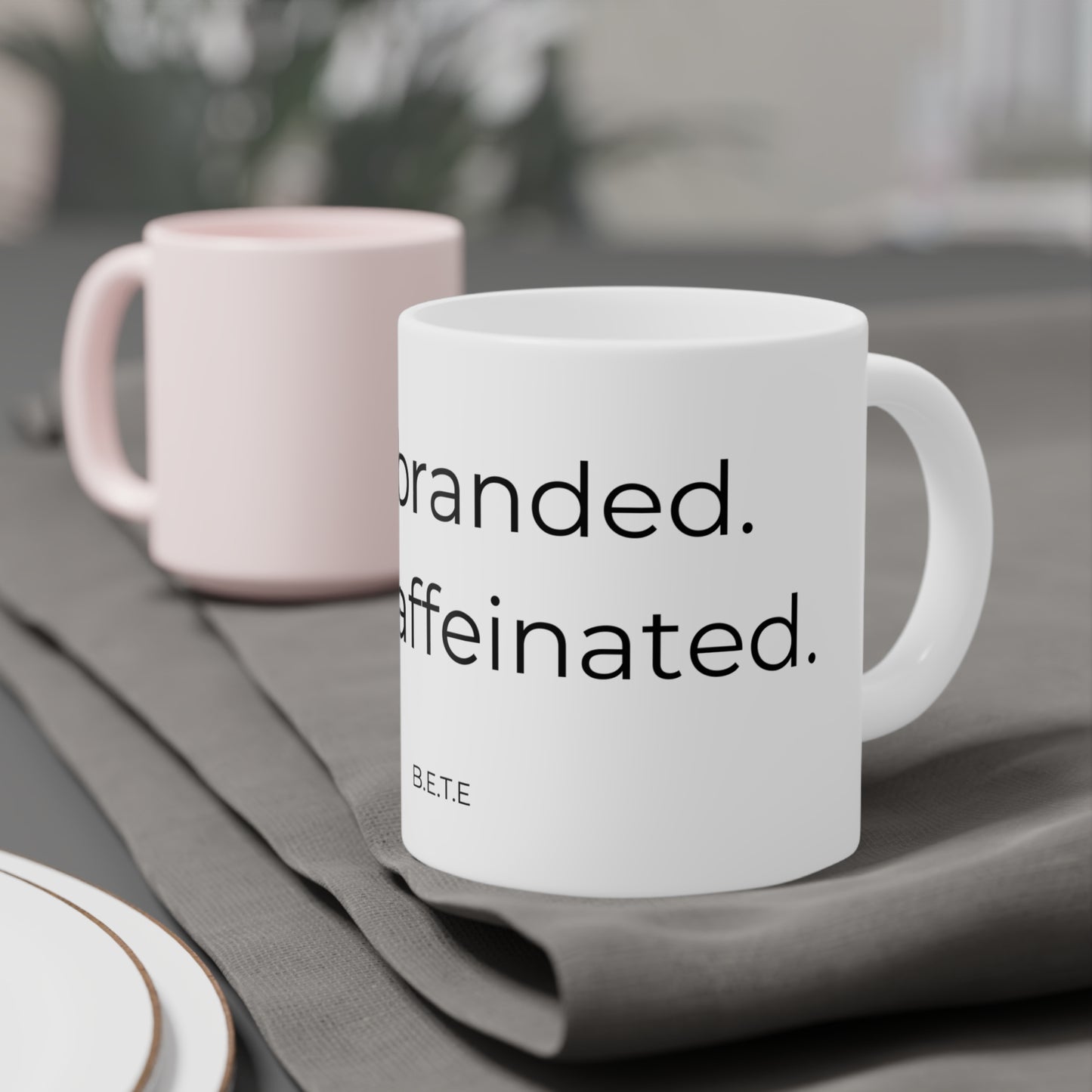 Not branded. Just caffeinated. Ceramic Mugs.