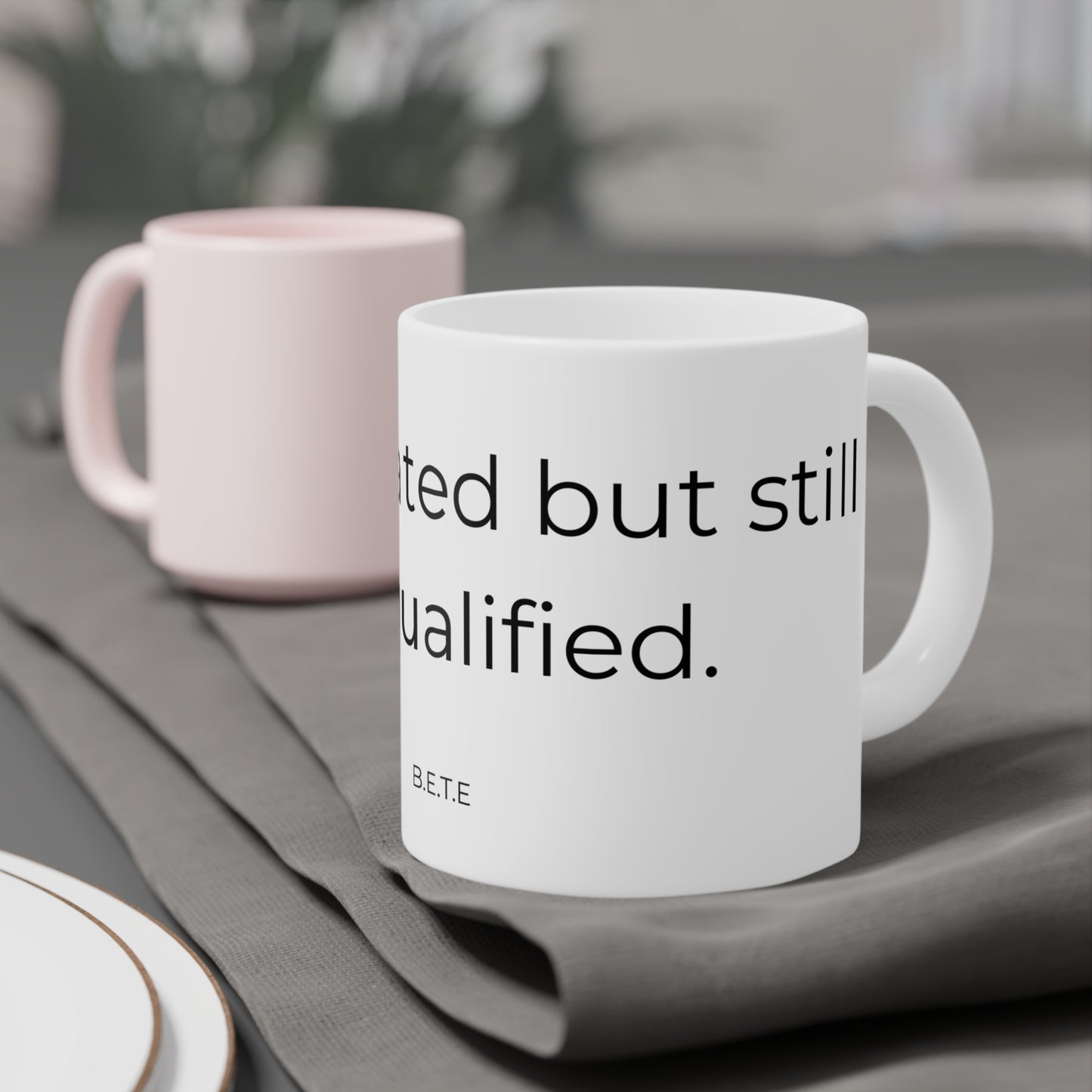 Caffeinated but still unqualified. Ceramic Mugs.