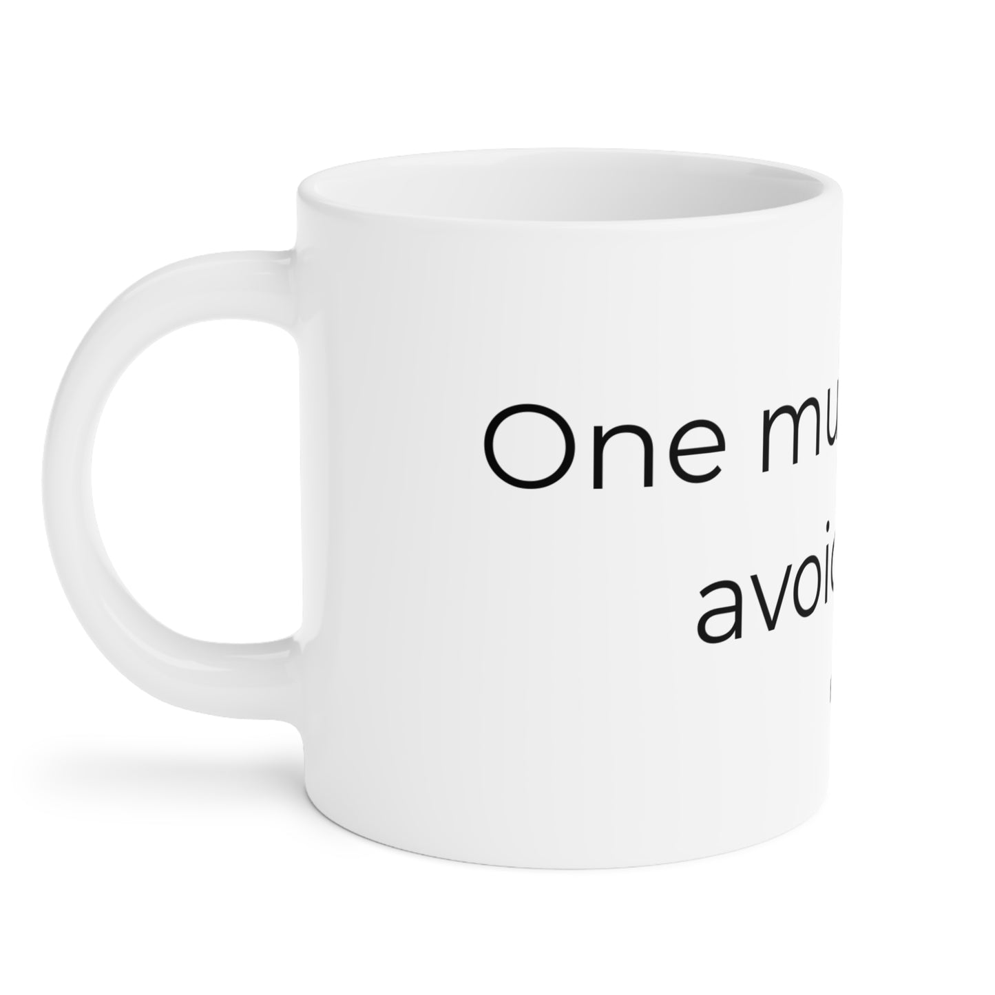 One Mug. Infinite Avoidance. Ceramic Mug.