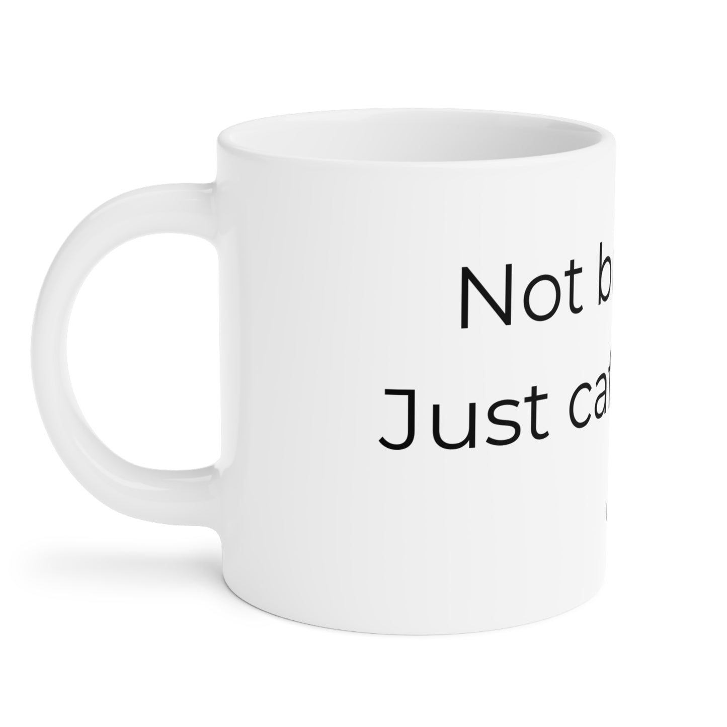 Not branded. Just caffeinated. Ceramic Mugs.