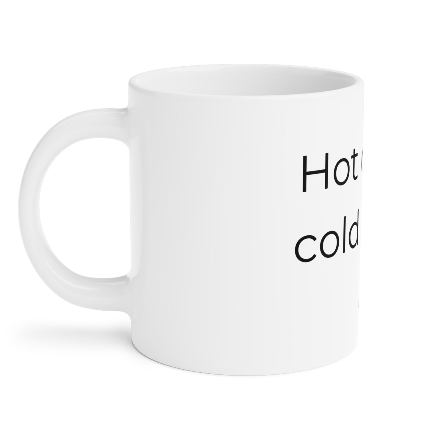 Hot drinks, cold stares. Ceramic Mug.