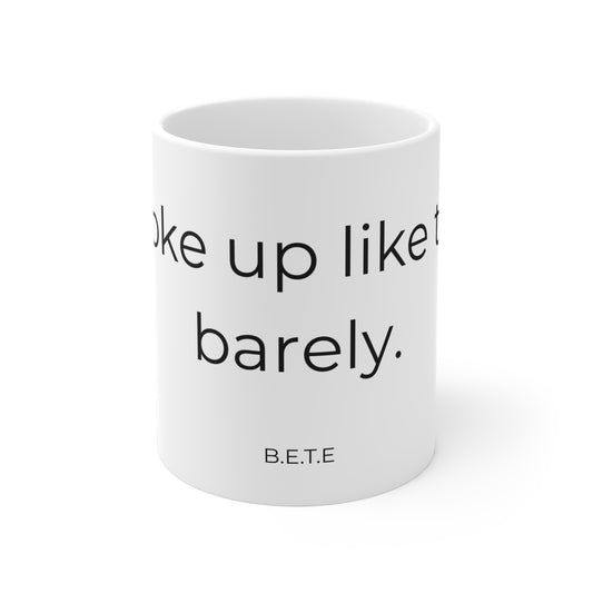 I woke up like this, barely. Ceramic Mugs.