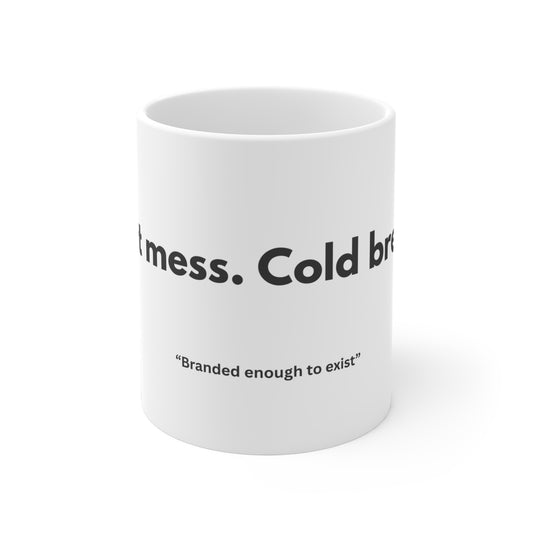 Hot mess. Cold brew. Ceramic mugs.