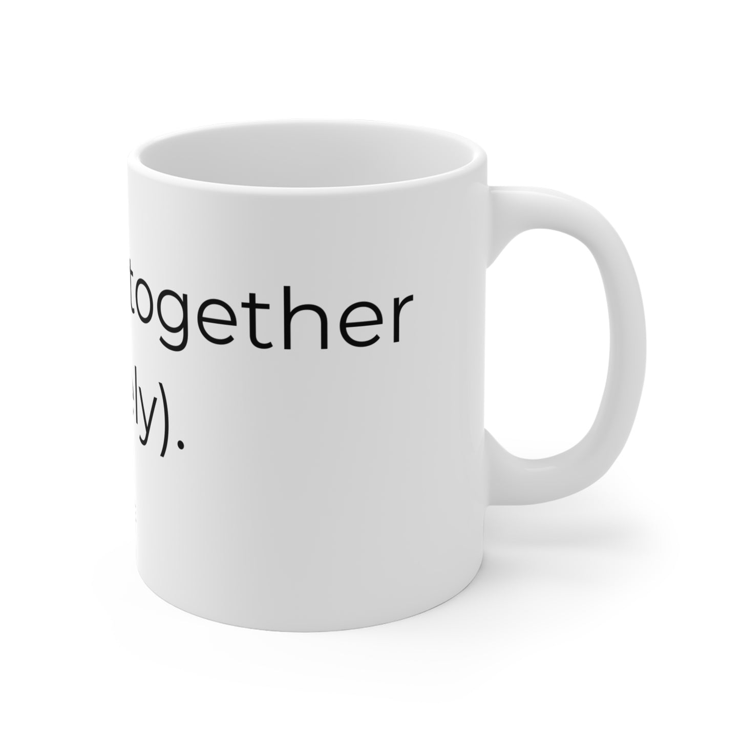 Holding it Together (Barely) - Ceramic Mug.