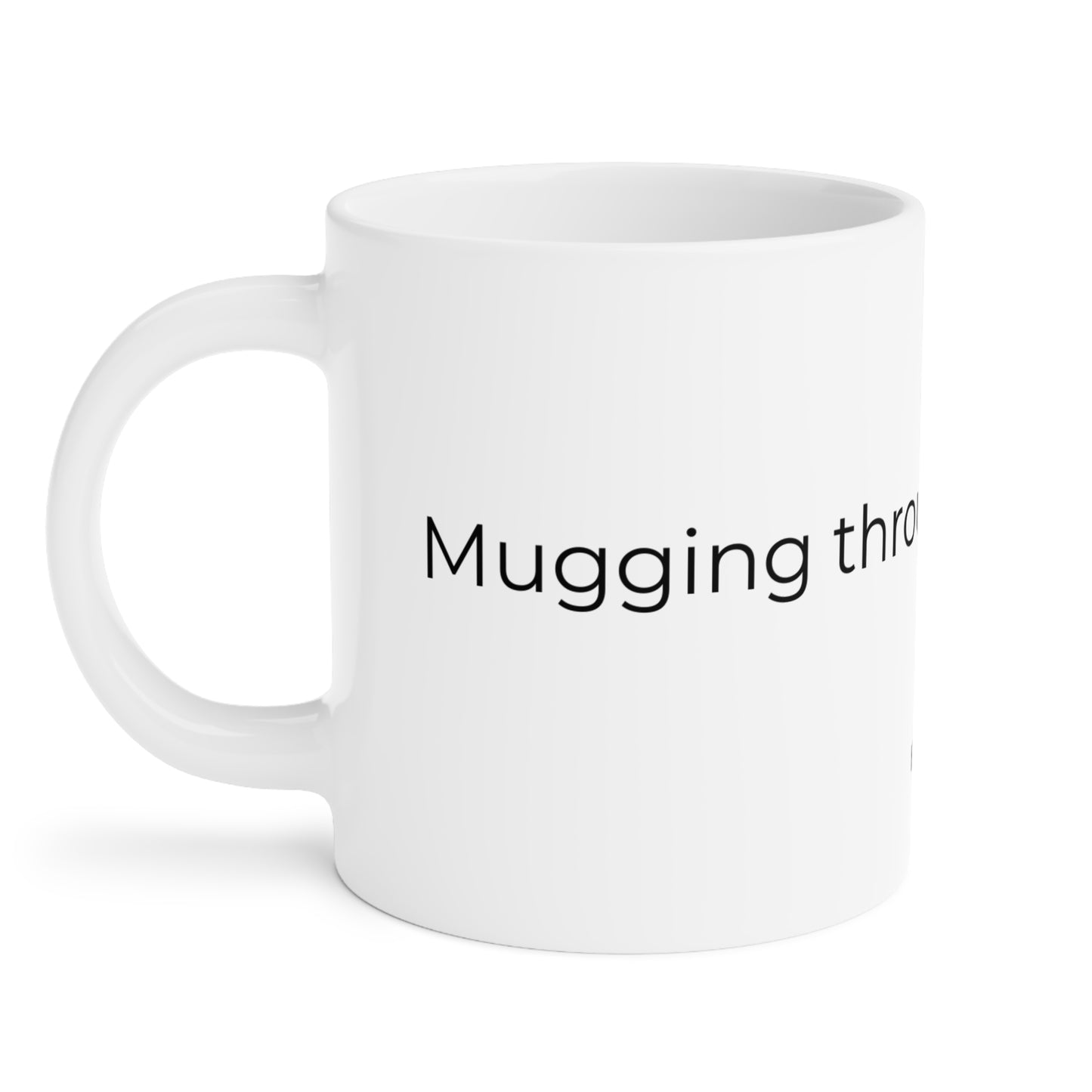 Mugging through the motions. Ceramic Mugs.