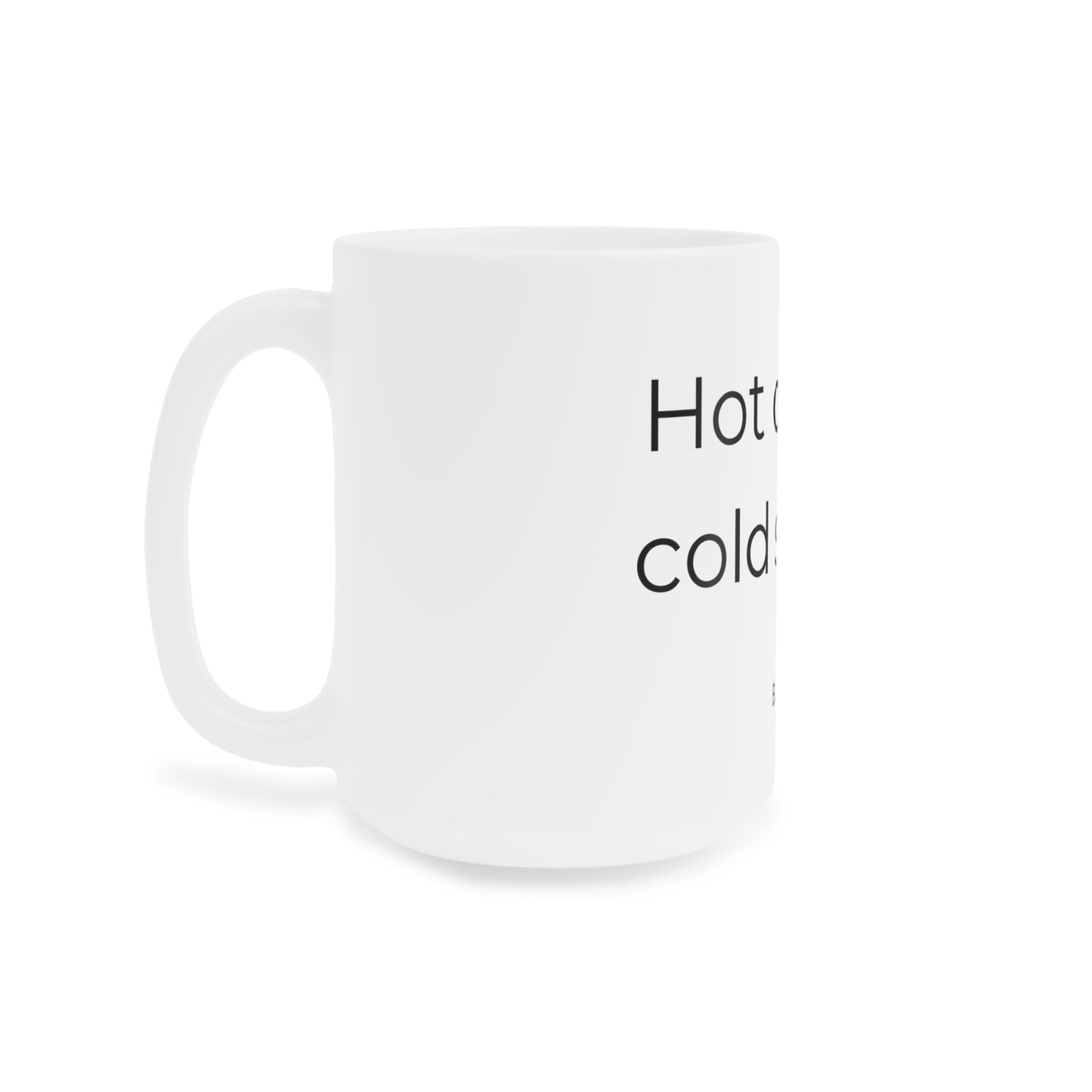 Hot drinks, cold stares. Ceramic Mug.