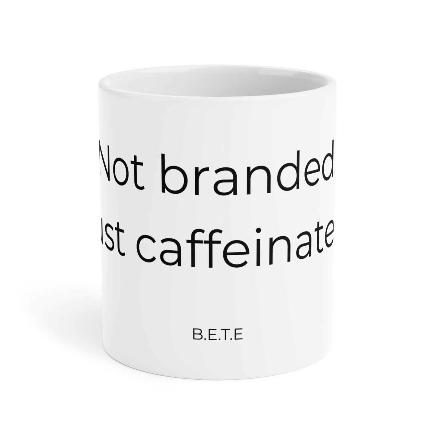 Not branded. Just caffeinated. Ceramic Mugs.