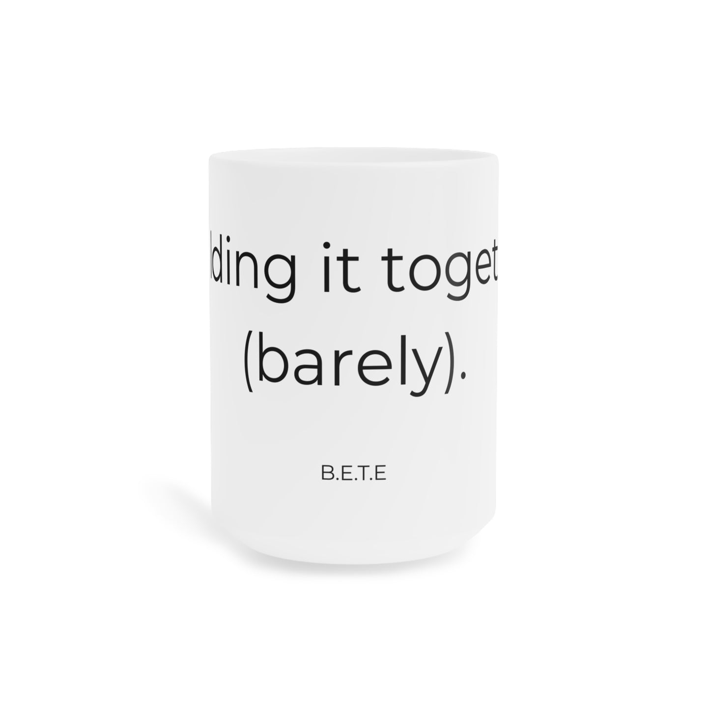 Holding it Together (Barely) - Ceramic Mug.