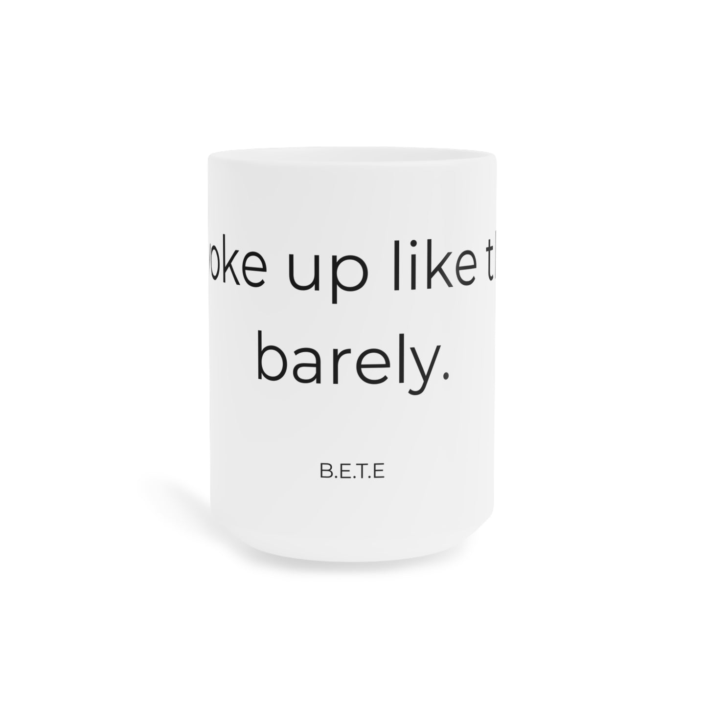 I woke up like this, barely. Ceramic Mugs.