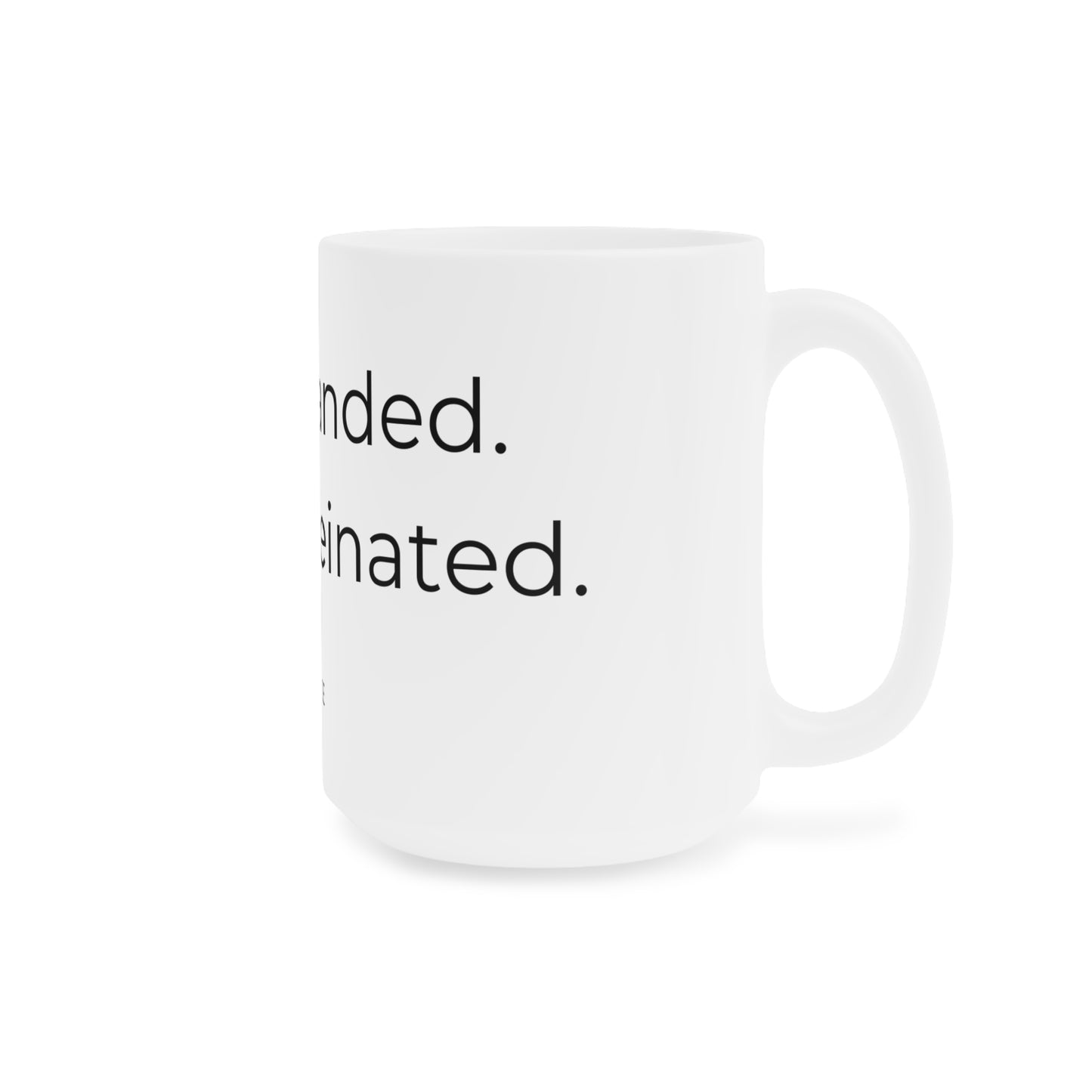 Not branded. Just caffeinated. Ceramic Mugs.