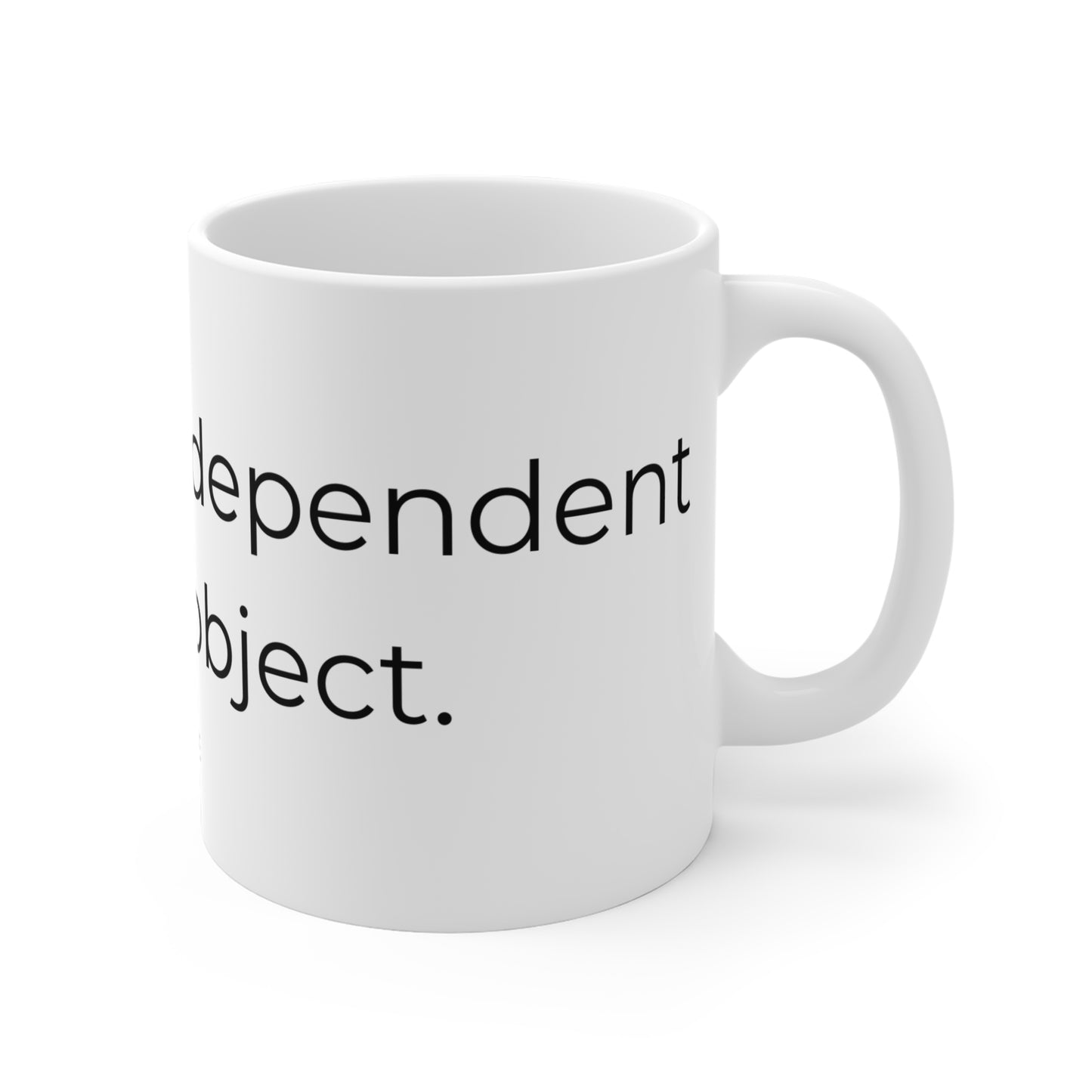 Emotionally dependent on this object. Ceramic Mugs.