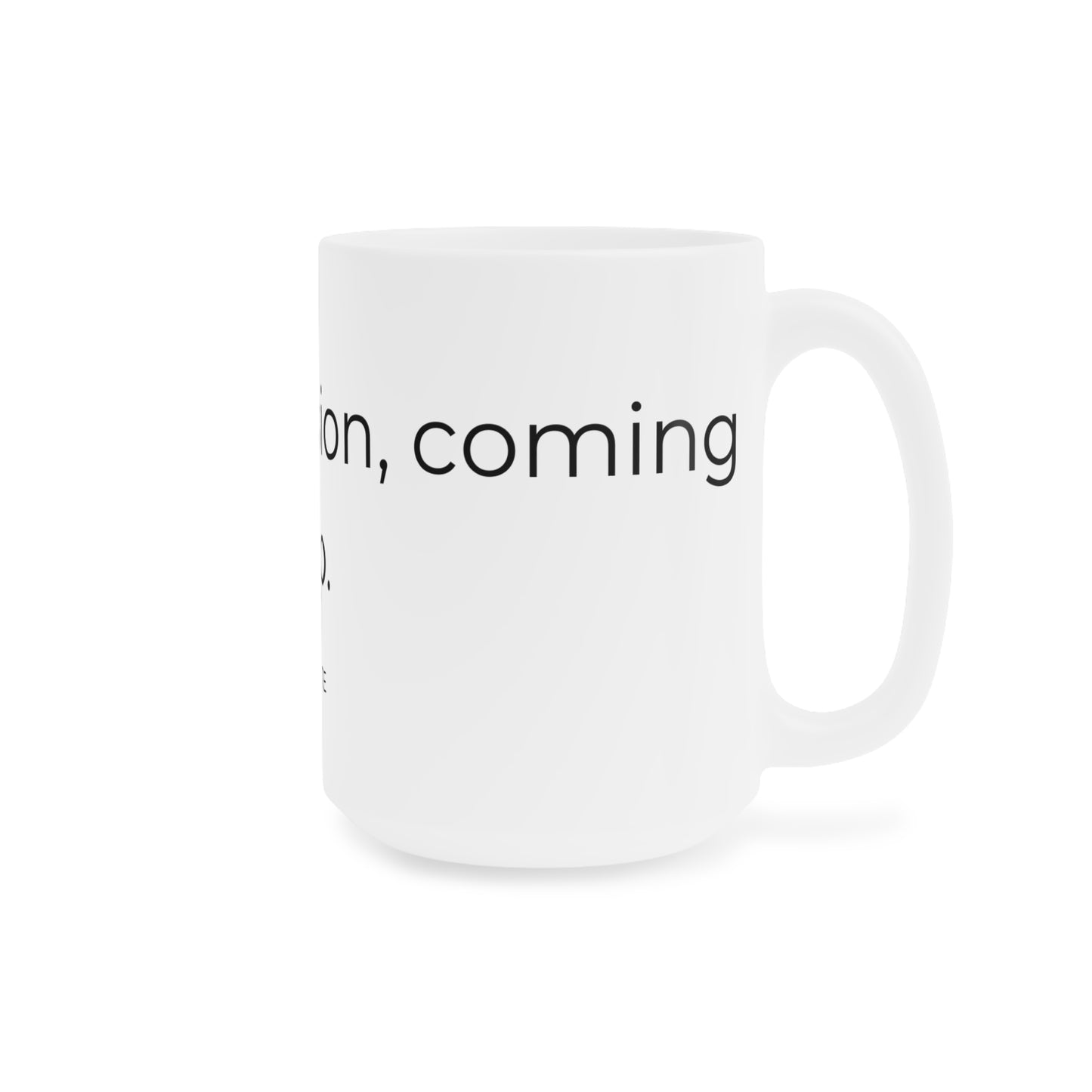 Cup of delusion coming up. Ceramic Coffee Mugs.