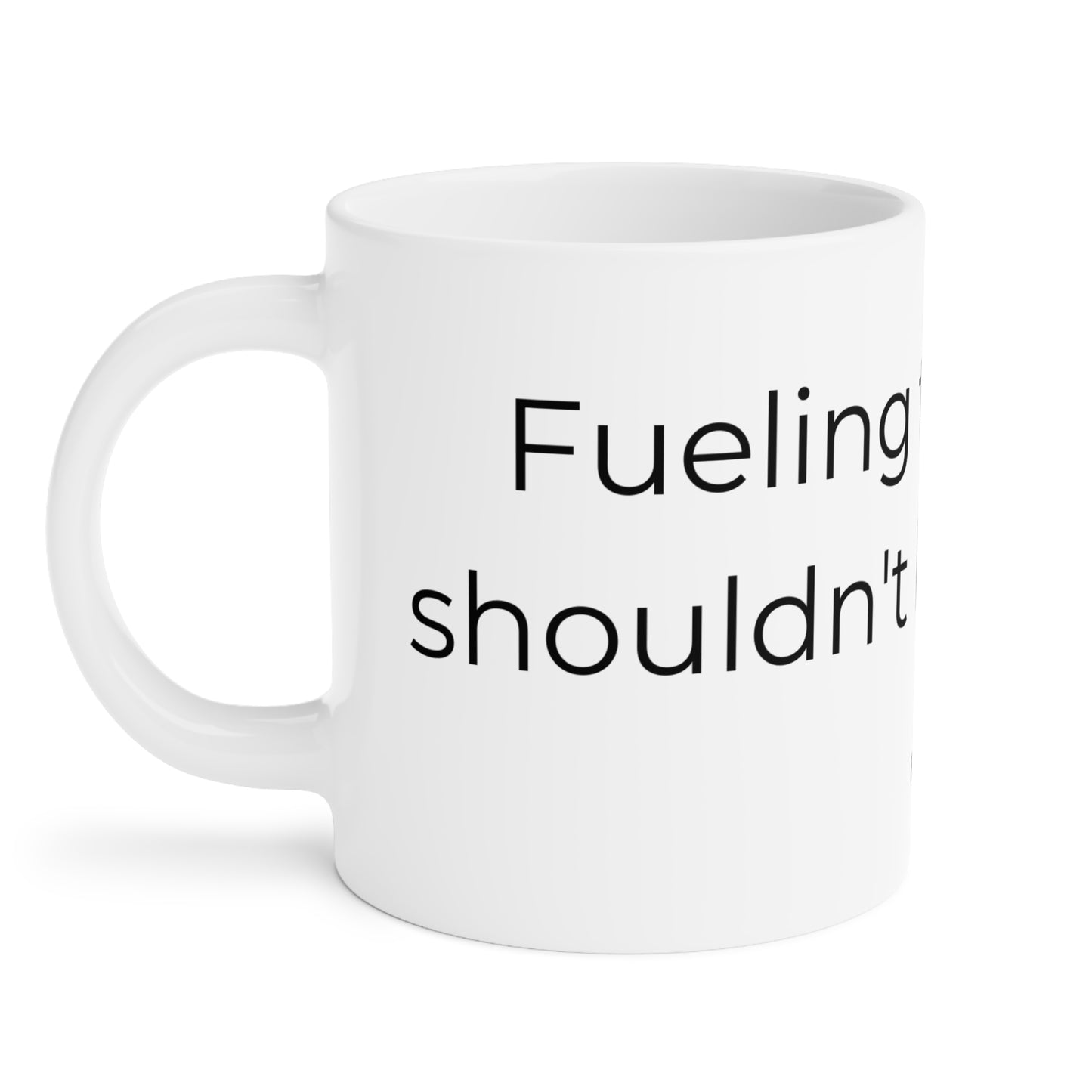 Fueling thoughts I should'nt be thinking. Ceramic Mugs