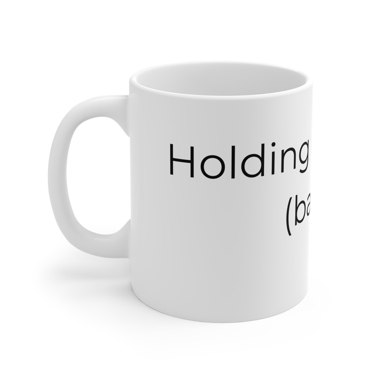 Holding it Together (Barely) - Ceramic Mug.
