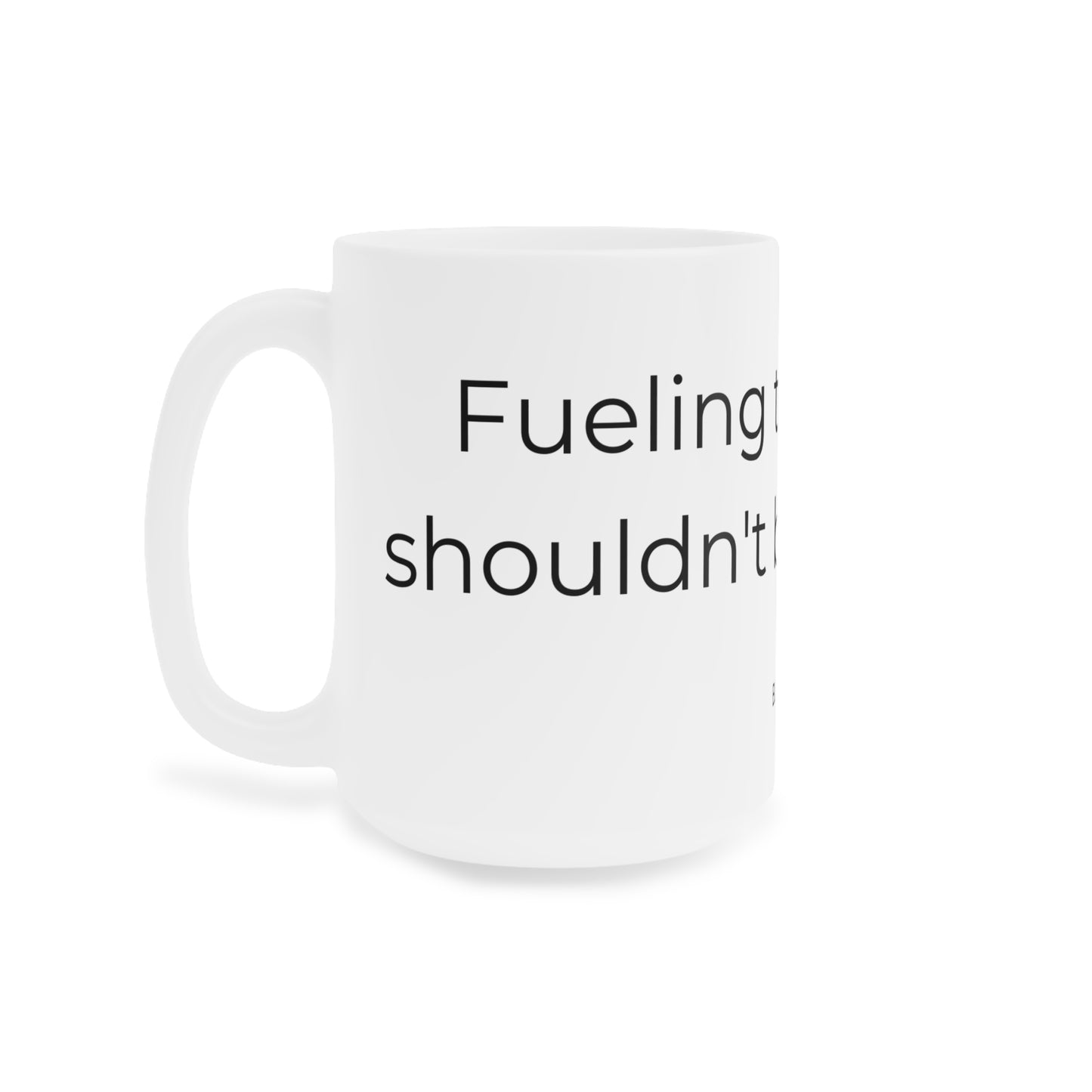 Fueling thoughts I should'nt be thinking. Ceramic Mugs
