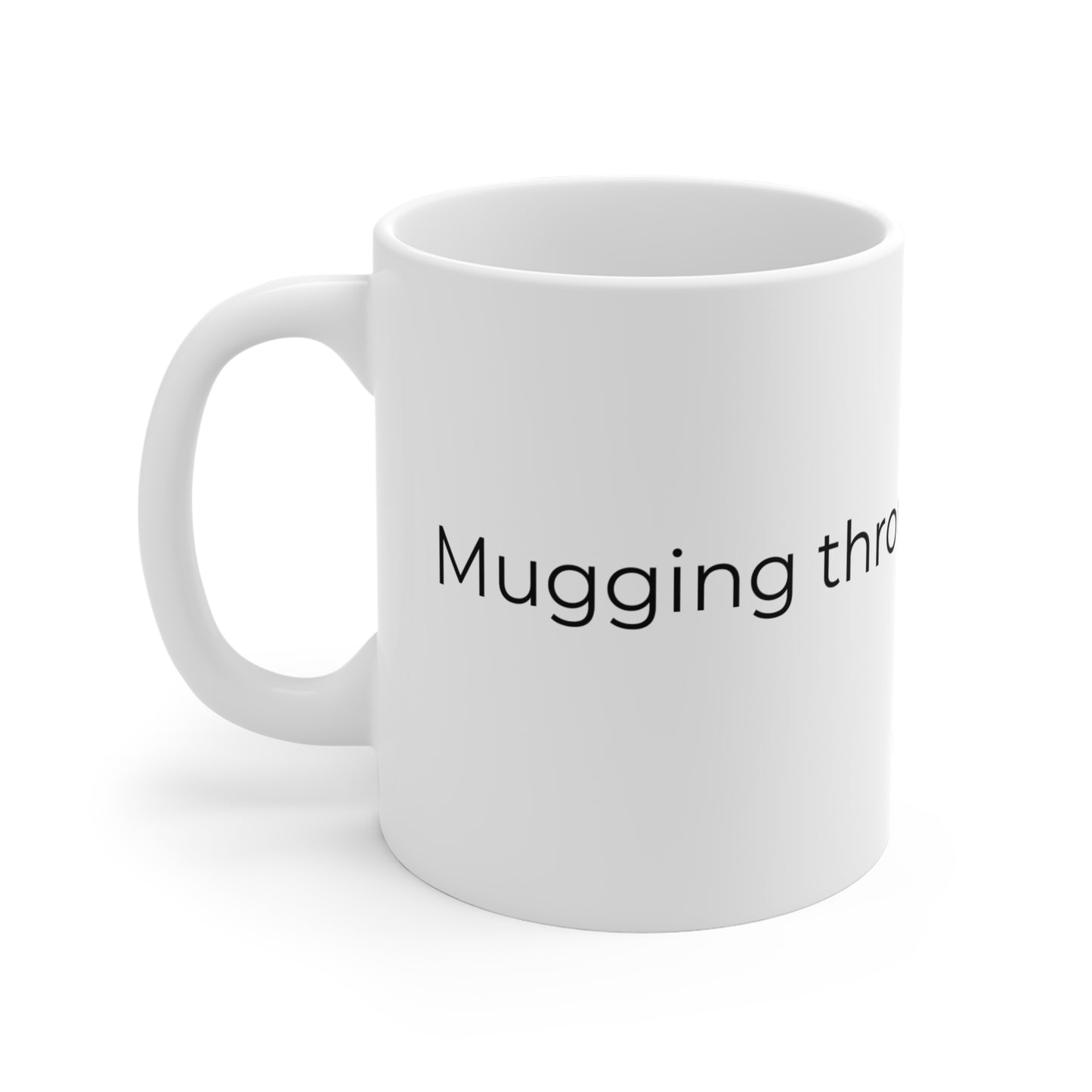 Mugging through the motions. Ceramic Mugs.