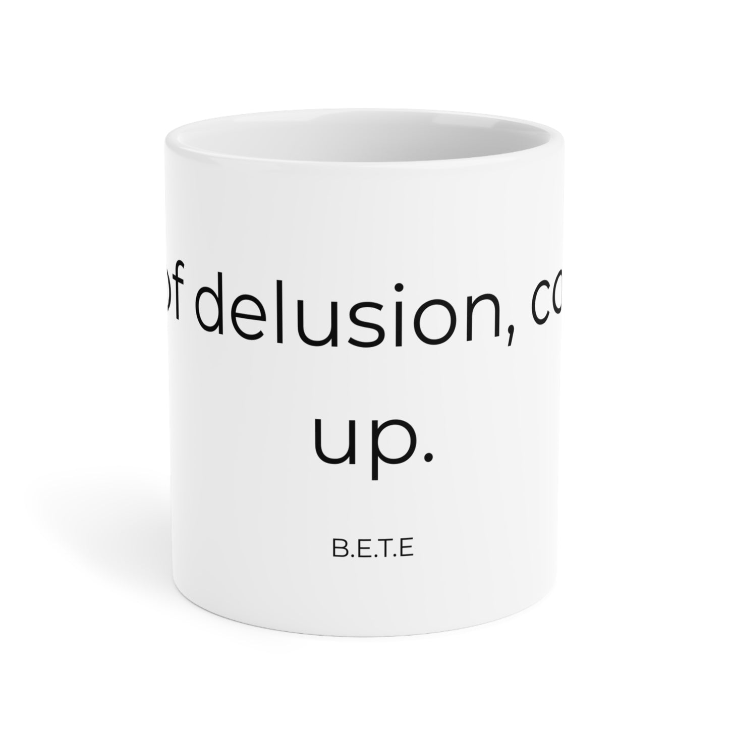 Cup of delusion coming up. Ceramic Coffee Mugs.