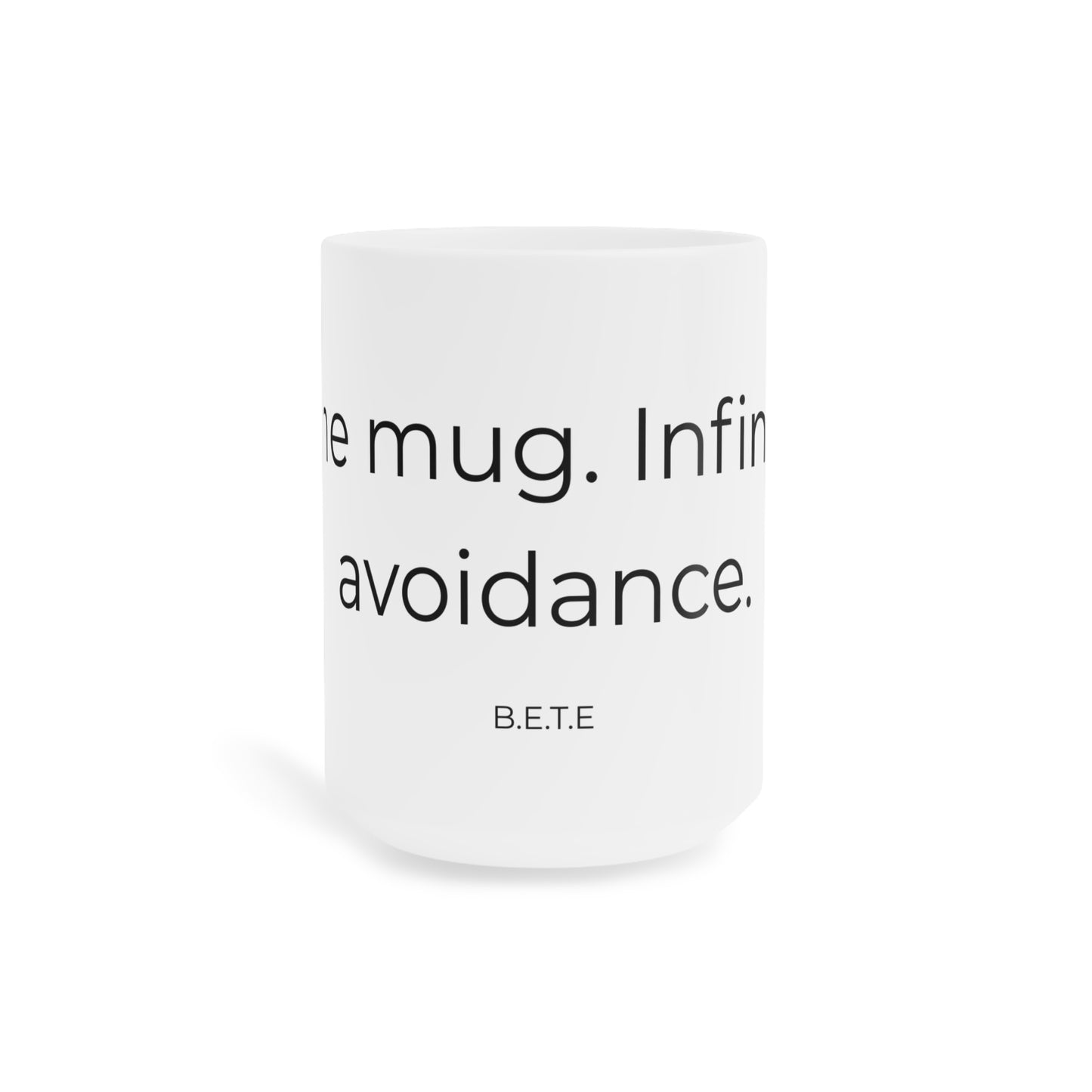 One Mug. Infinite Avoidance. Ceramic Mug.