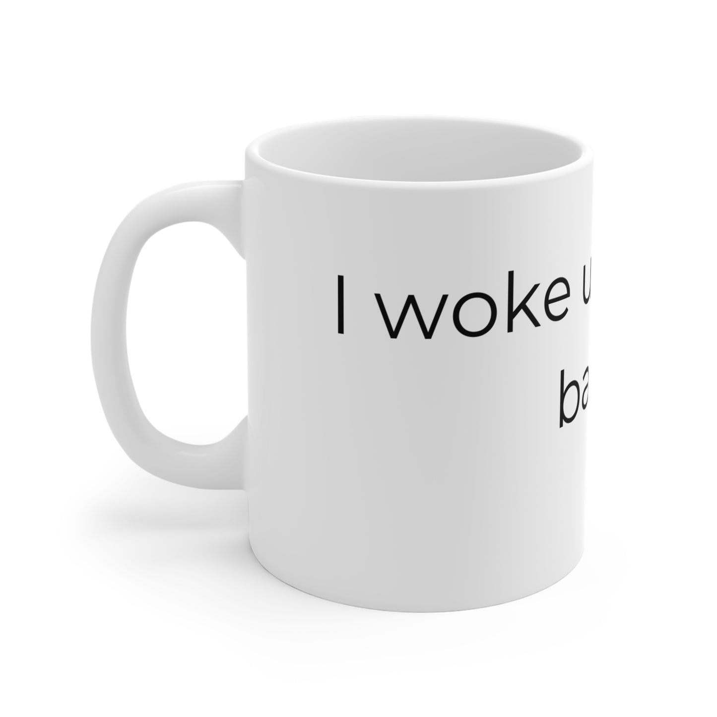 I woke up like this, barely. Ceramic Mugs.