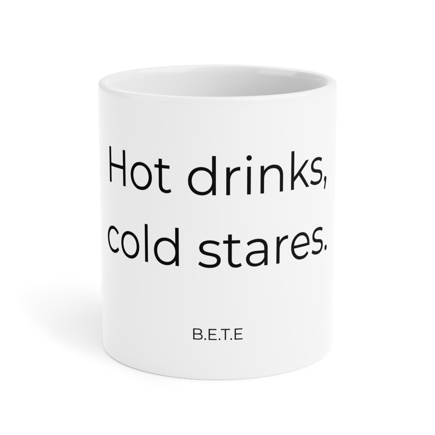 Hot drinks, cold stares. Ceramic Mug.