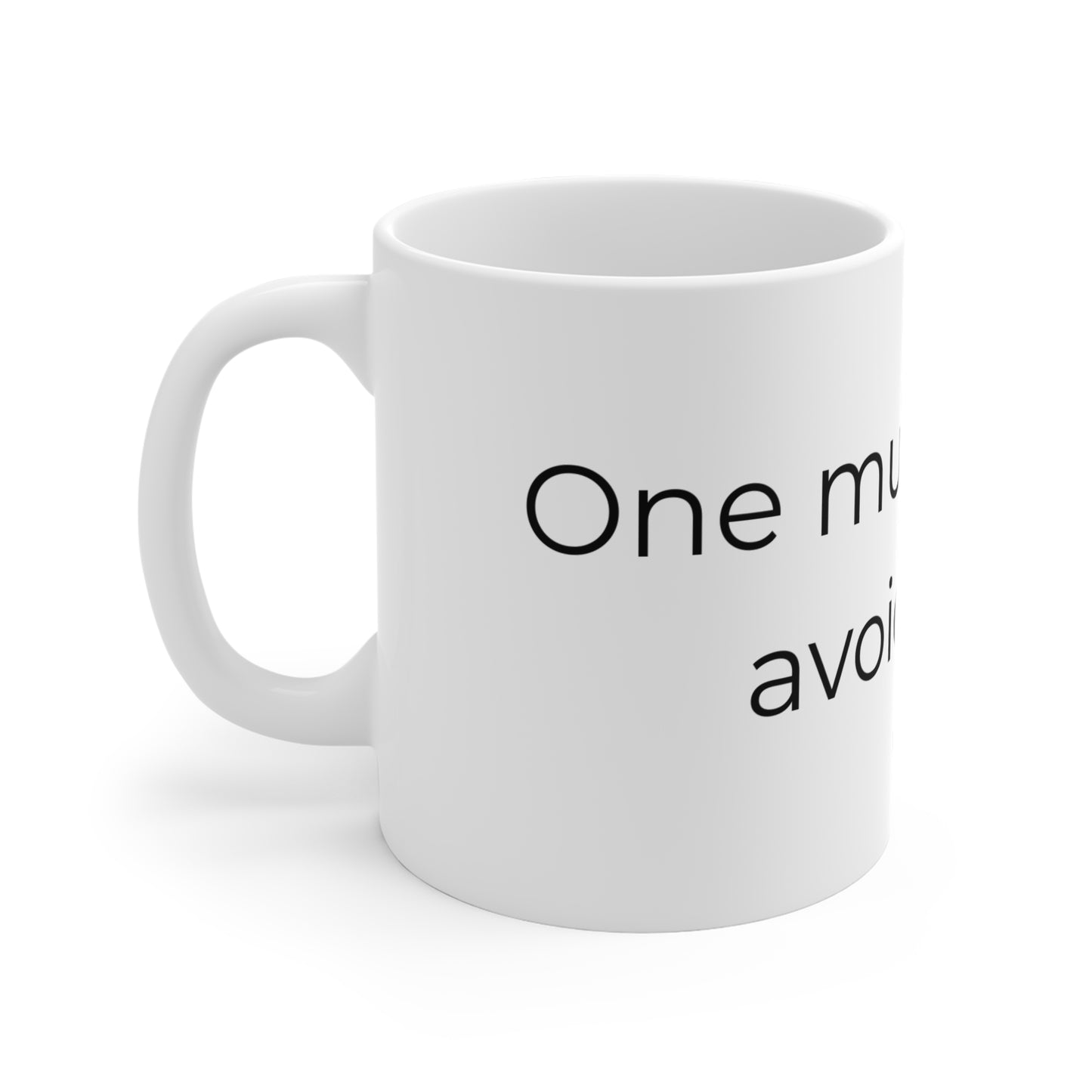 One Mug. Infinite Avoidance. Ceramic Mug.
