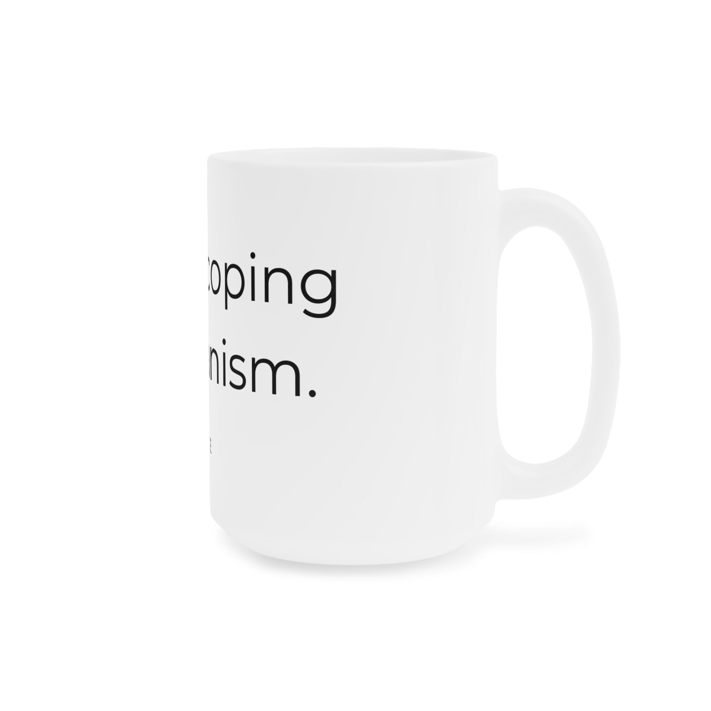 Liquid coping mechanism. Ceramic Mugs