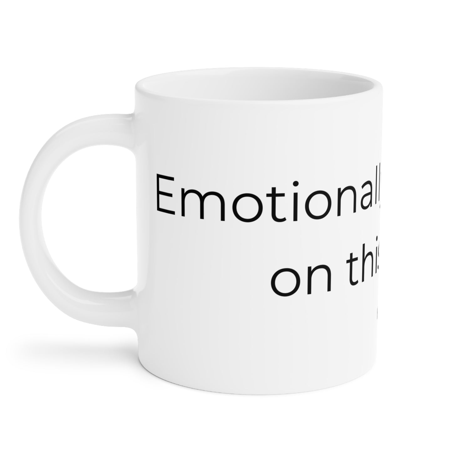 Emotionally dependent on this object. Ceramic Mugs.
