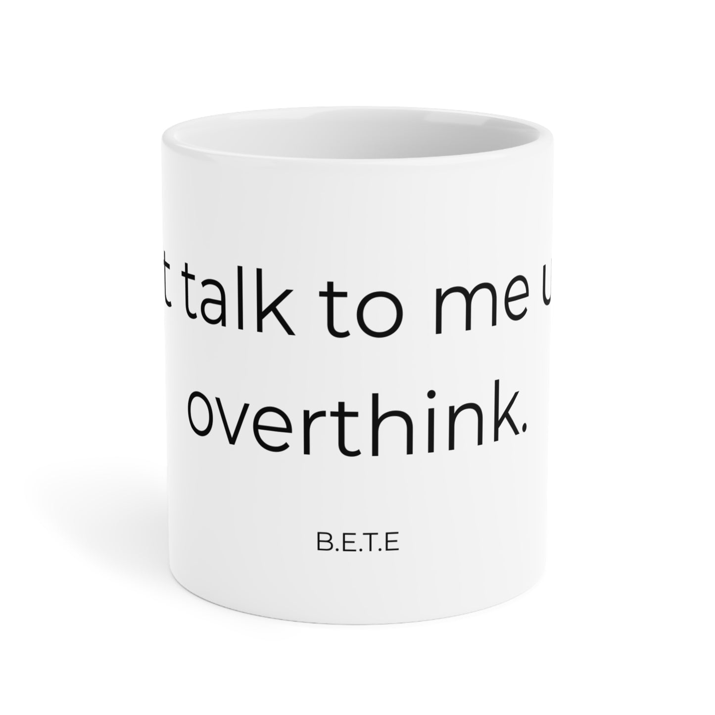 Dont talk to me until i overthink. Ceramic Mugs.