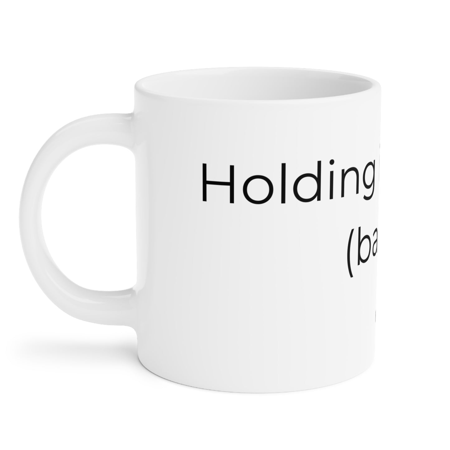 Holding it Together (Barely) - Ceramic Mug.
