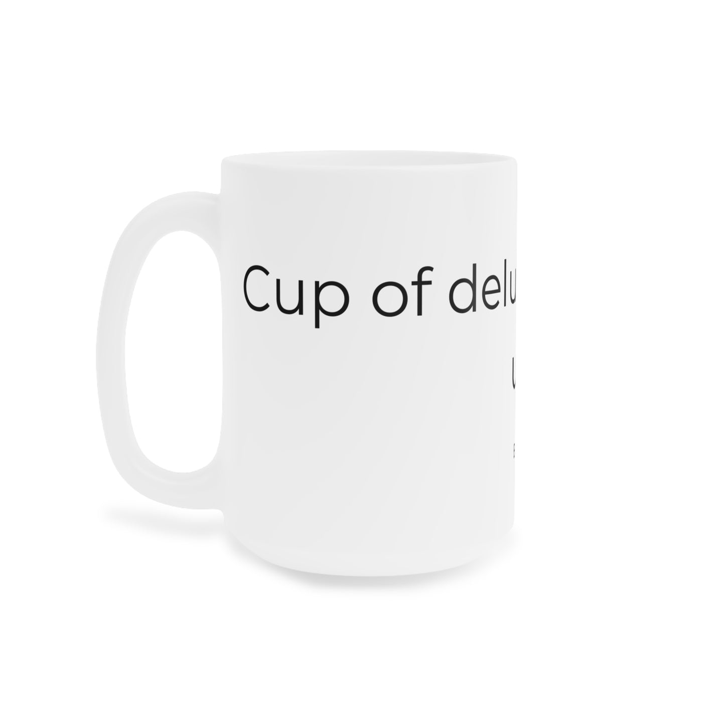 Cup of delusion coming up. Ceramic Coffee Mugs.