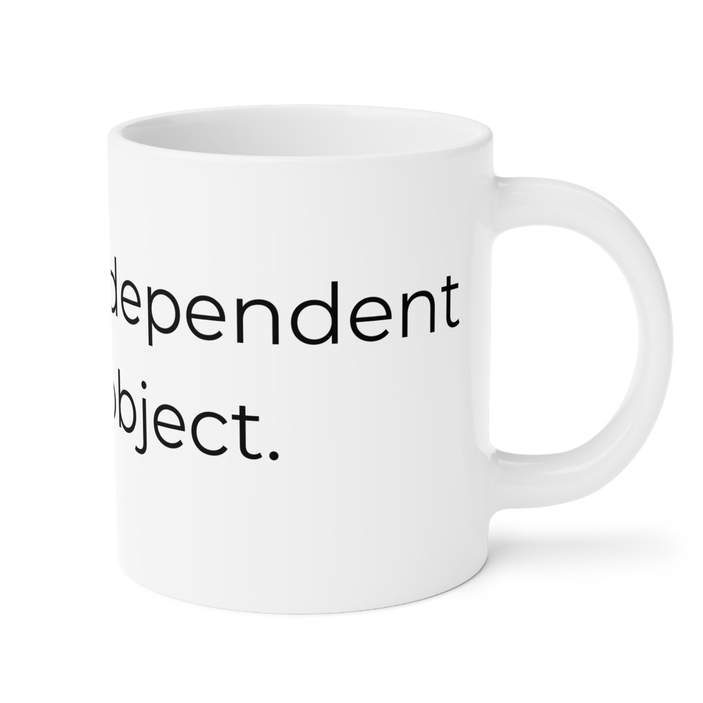 Emotionally dependent on this object. Ceramic Mugs.