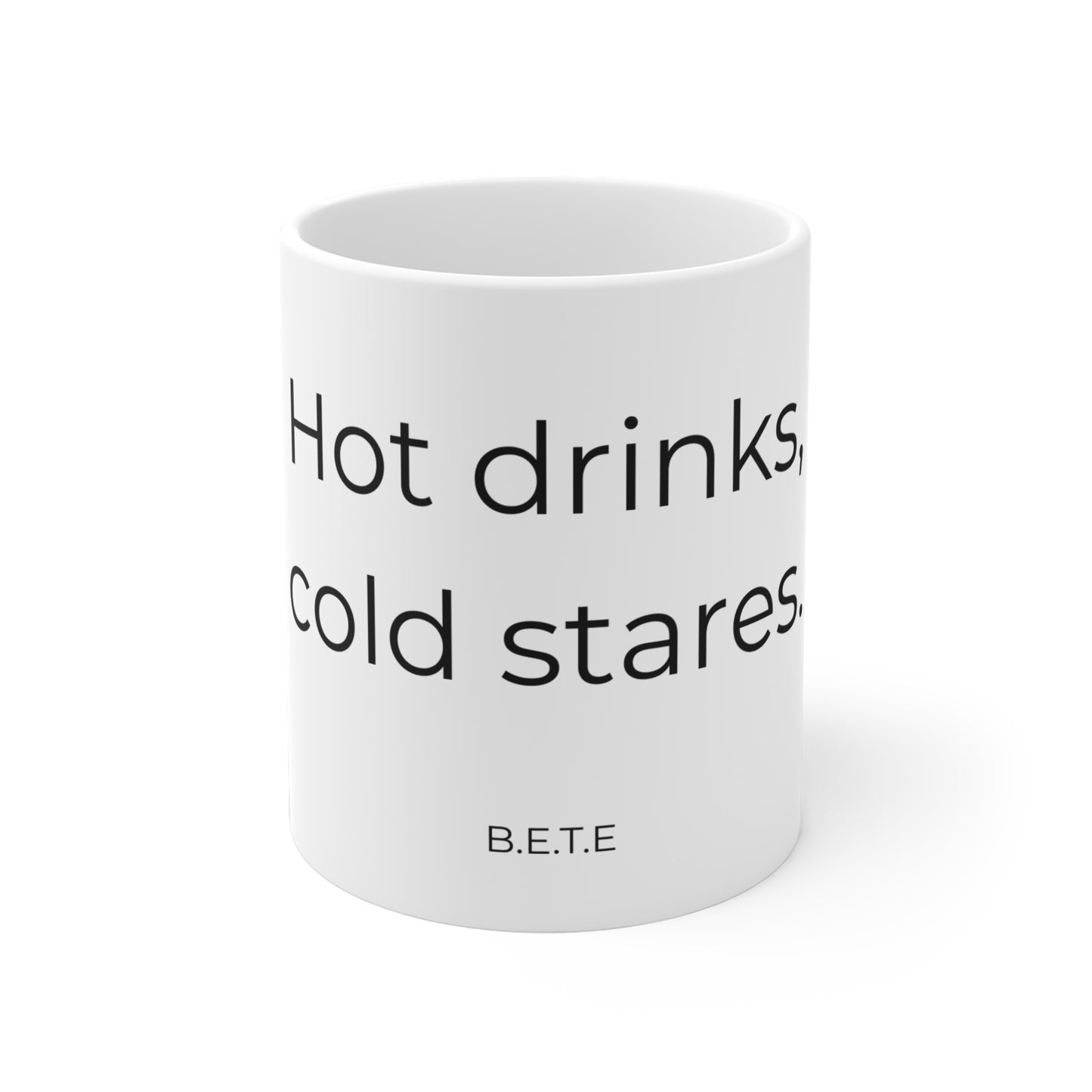Hot drinks, cold stares. Ceramic Mug.