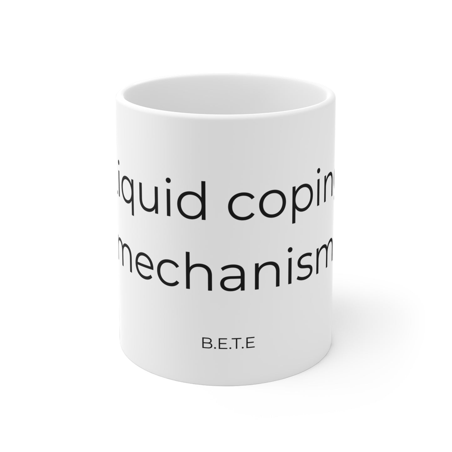 Liquid coping mechanism. Ceramic Mugs