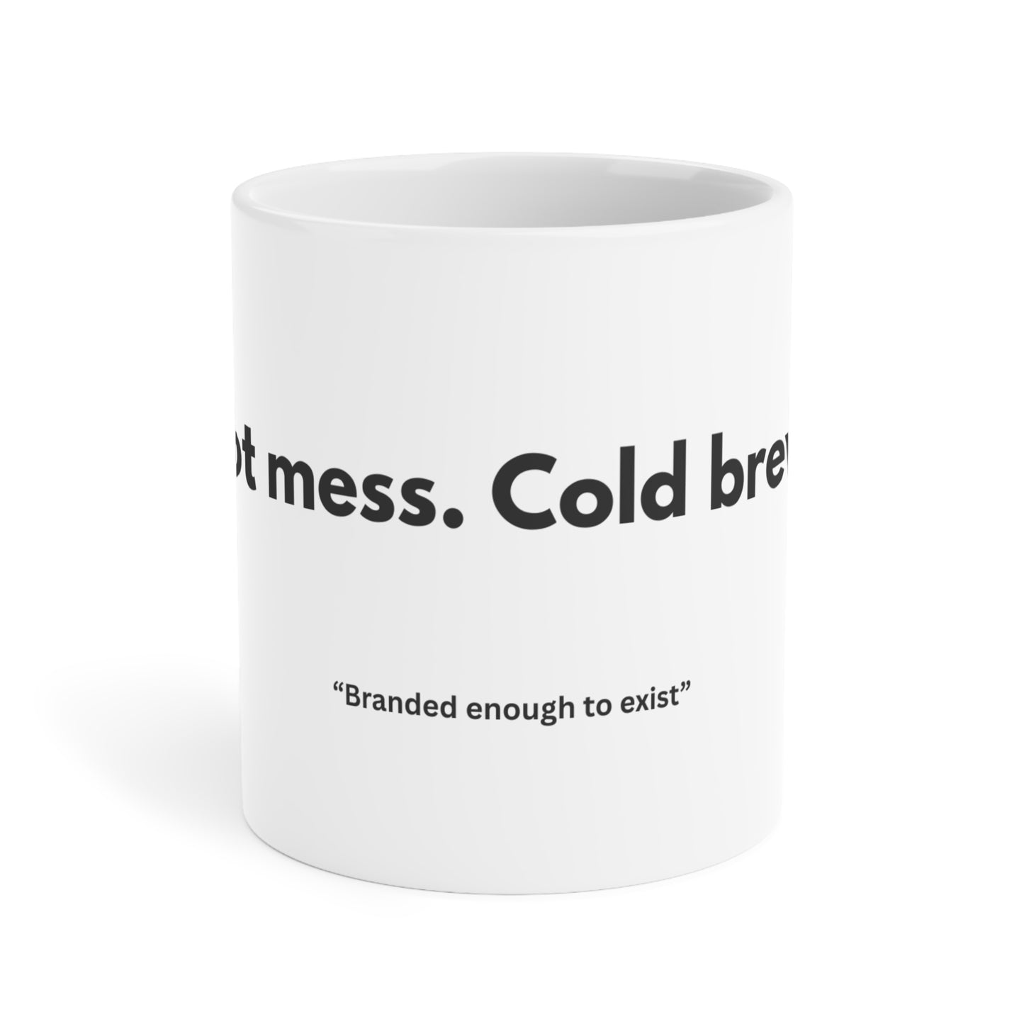 Hot mess. Cold brew. Ceramic mugs.