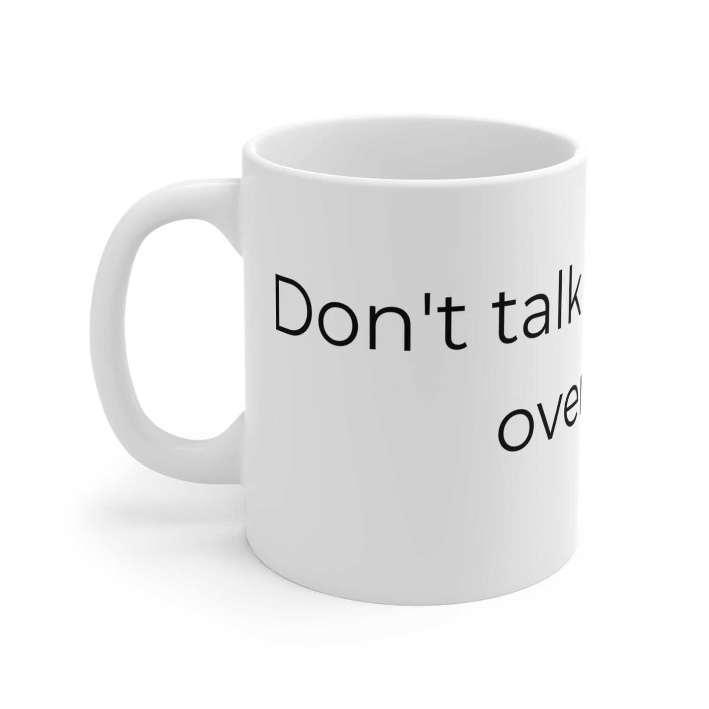 Dont talk to me until i overthink. Ceramic Mugs.