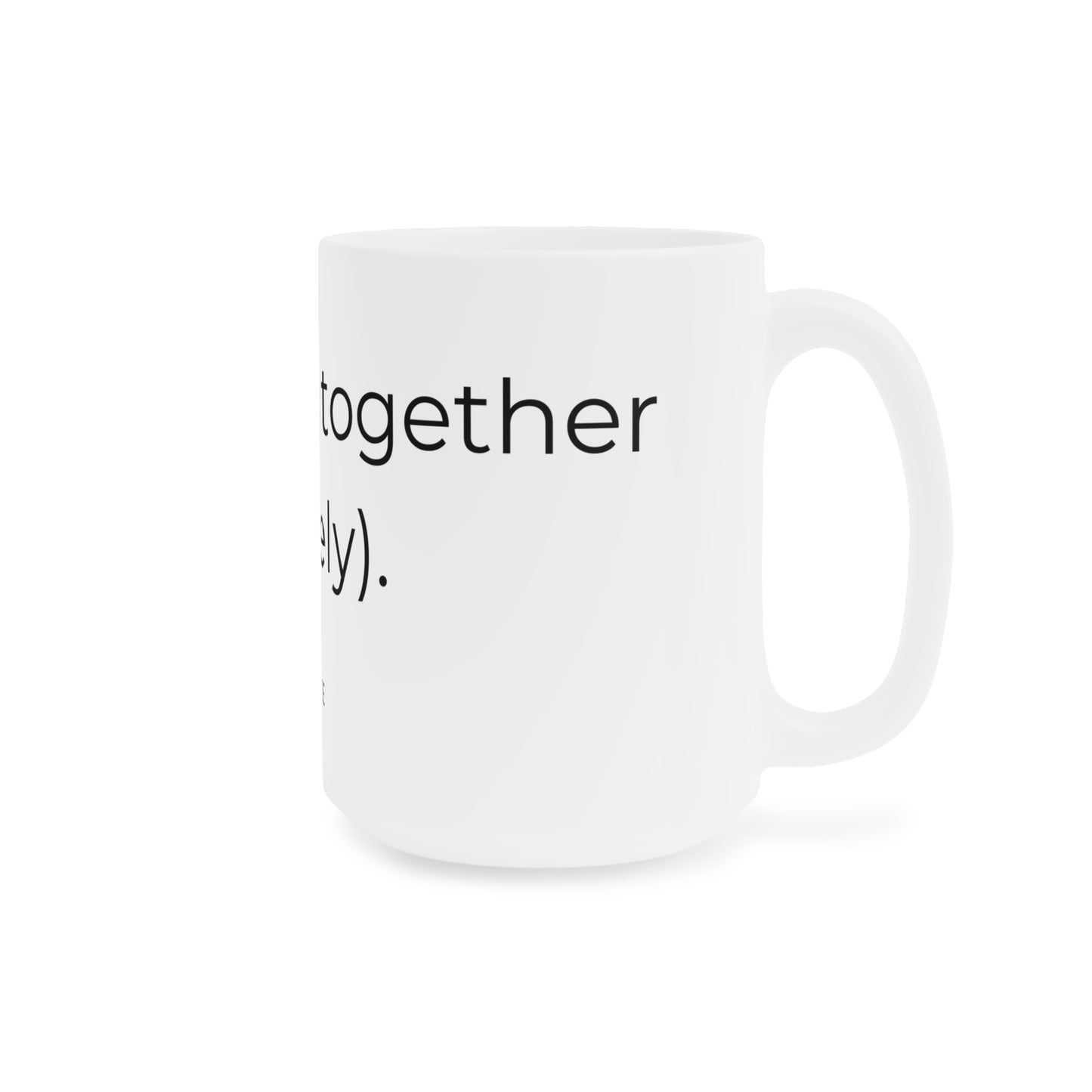 Holding it Together (Barely) - Ceramic Mug.