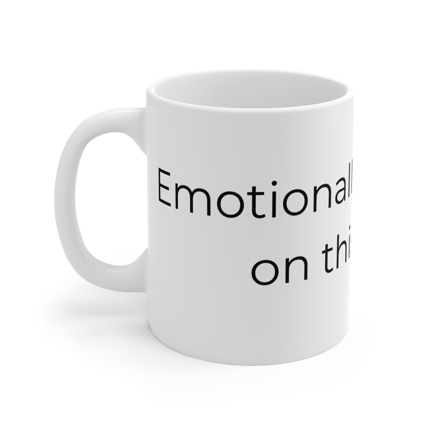 Emotionally dependent on this object. Ceramic Mugs.