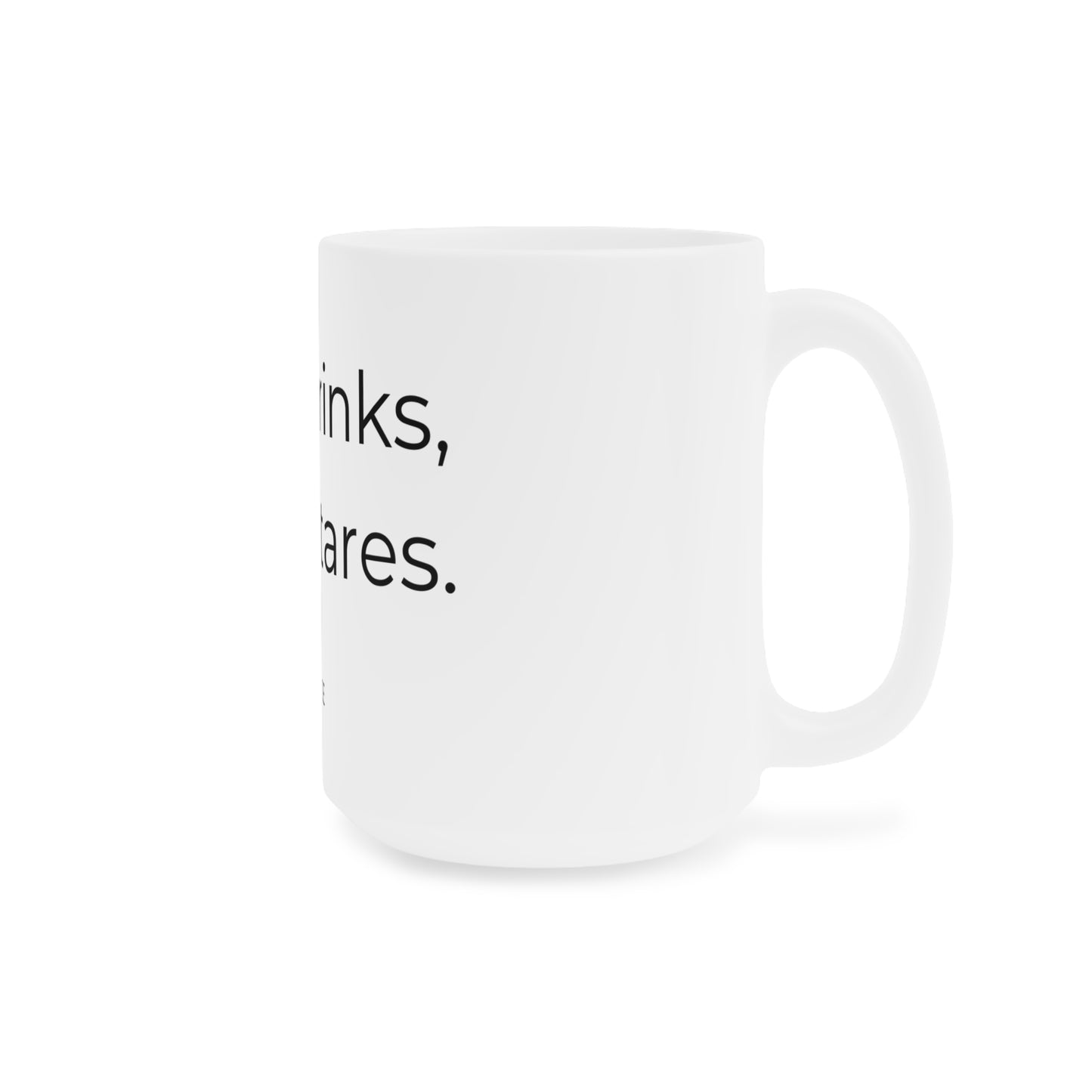 Hot drinks, cold stares. Ceramic Mug.