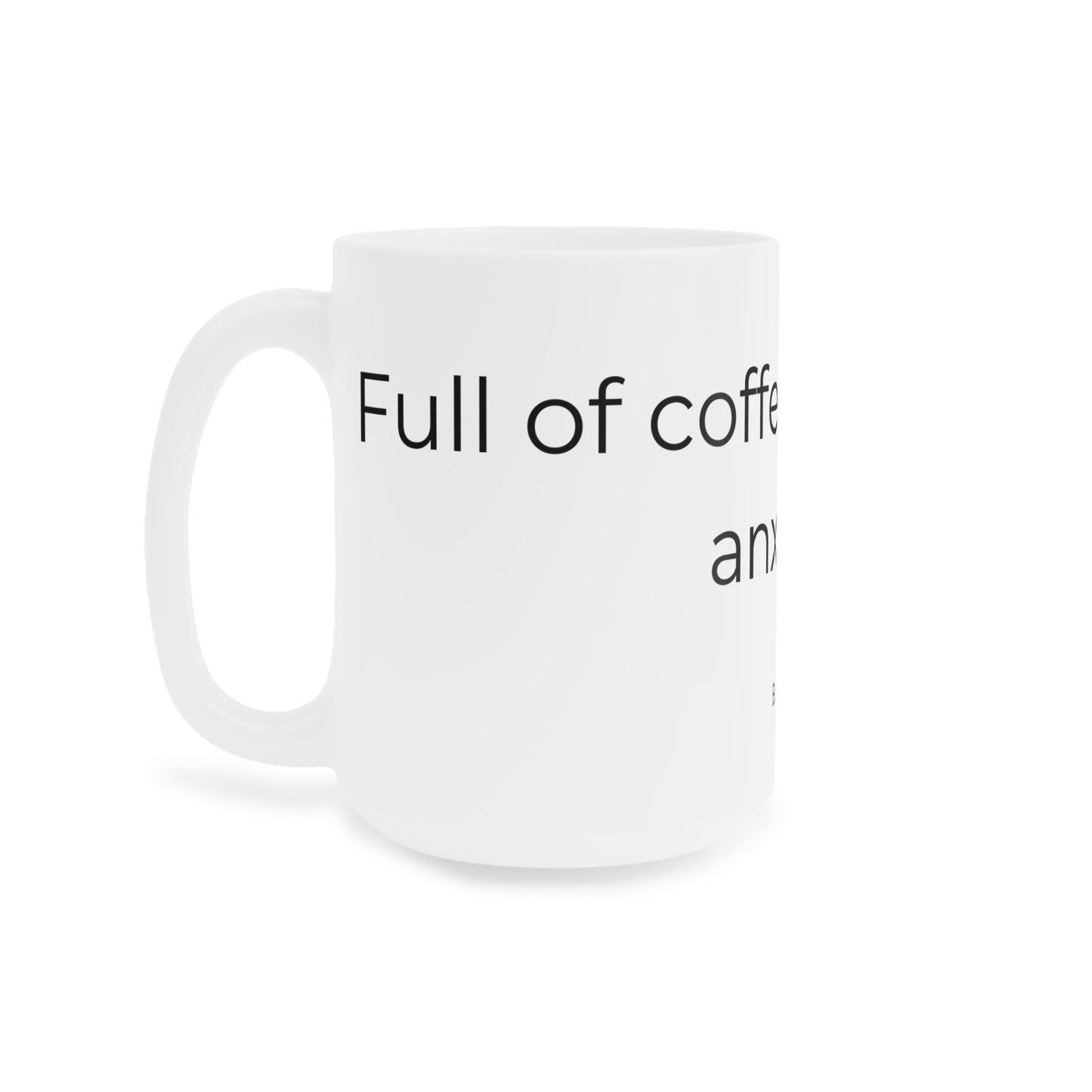 Full of Coffee & Anxiety Mug.