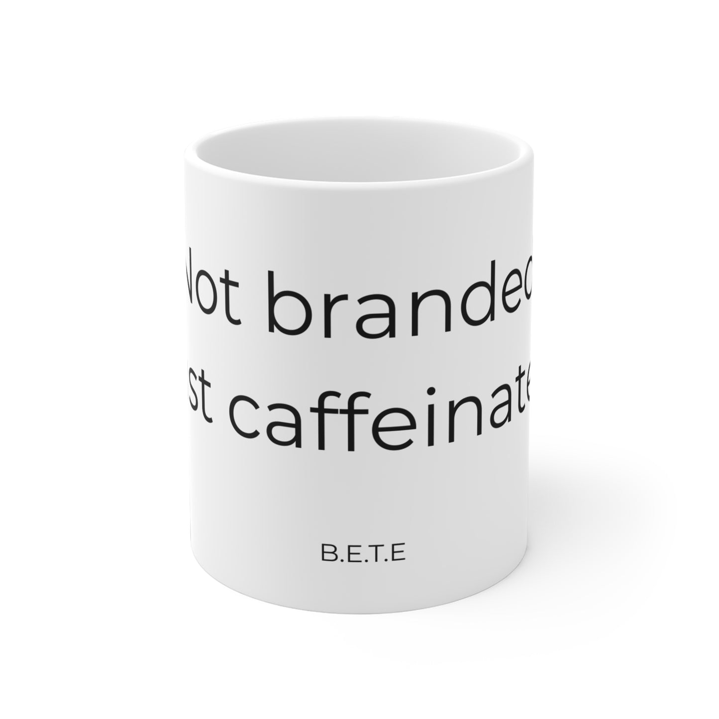 Not branded. Just caffeinated. Ceramic Mugs.