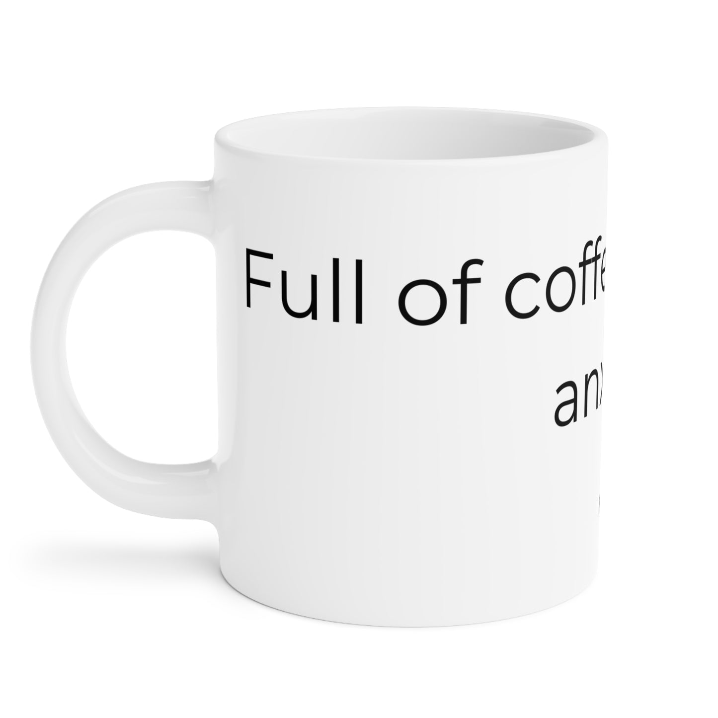 Full of Coffee & Anxiety Mug.