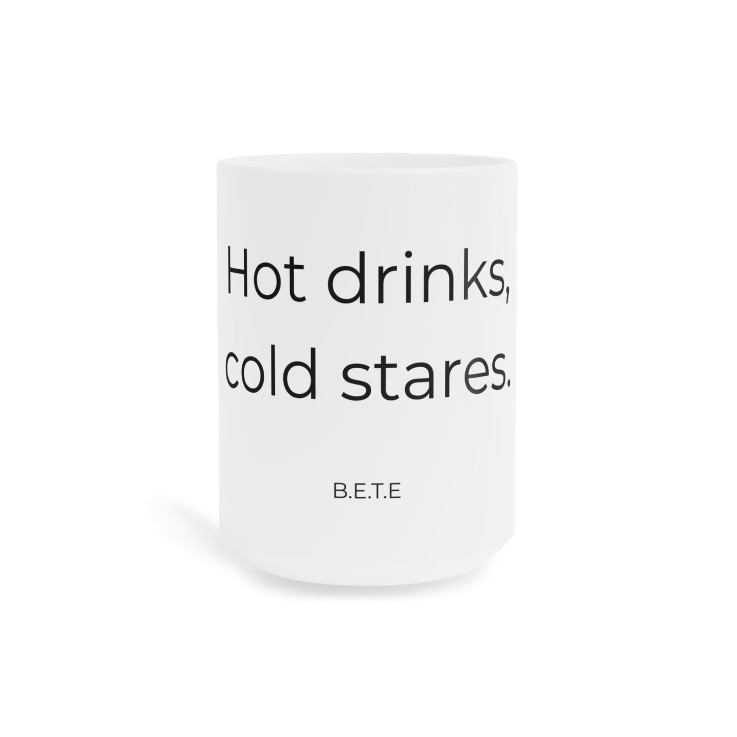 Hot drinks, cold stares. Ceramic Mug.