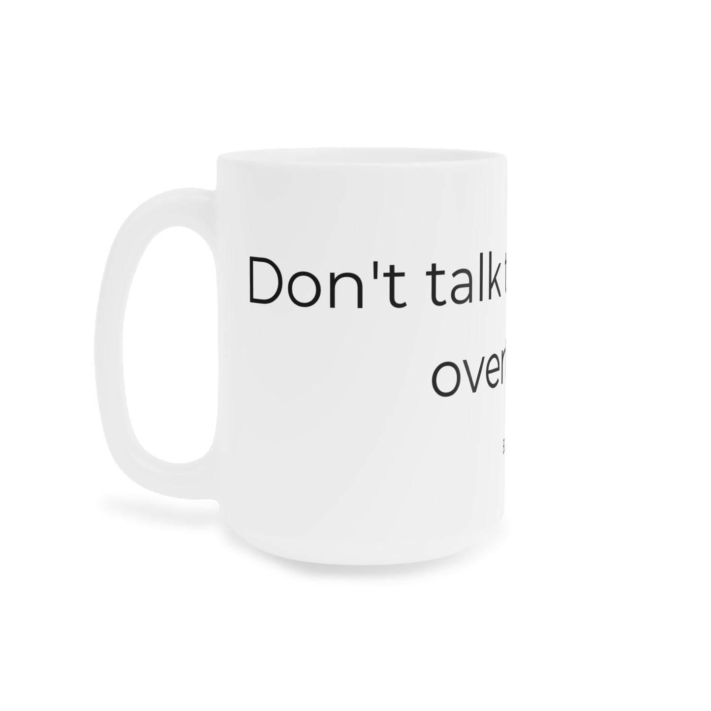 Dont talk to me until i overthink. Ceramic Mugs.