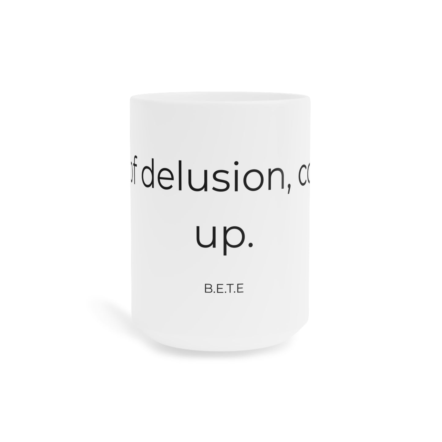 Cup of delusion coming up. Ceramic Coffee Mugs.