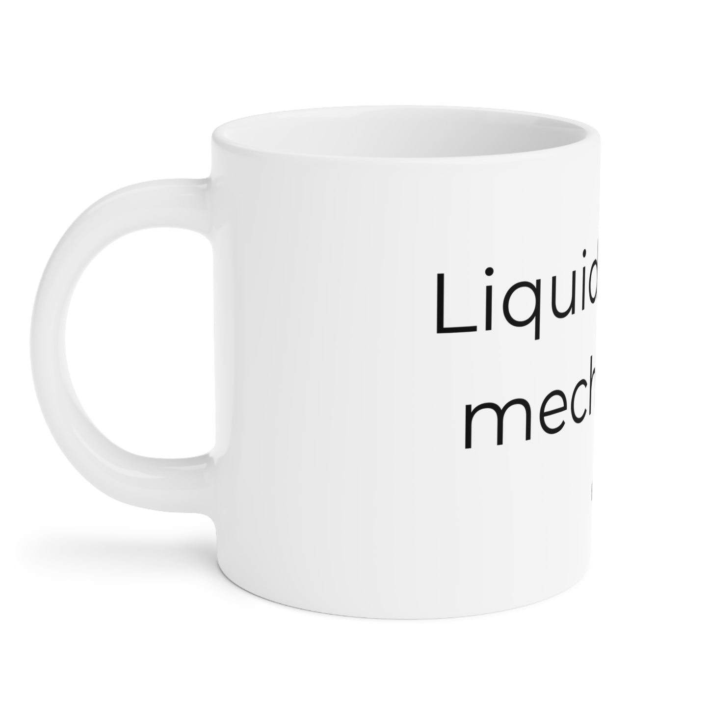 Liquid coping mechanism. Ceramic Mugs