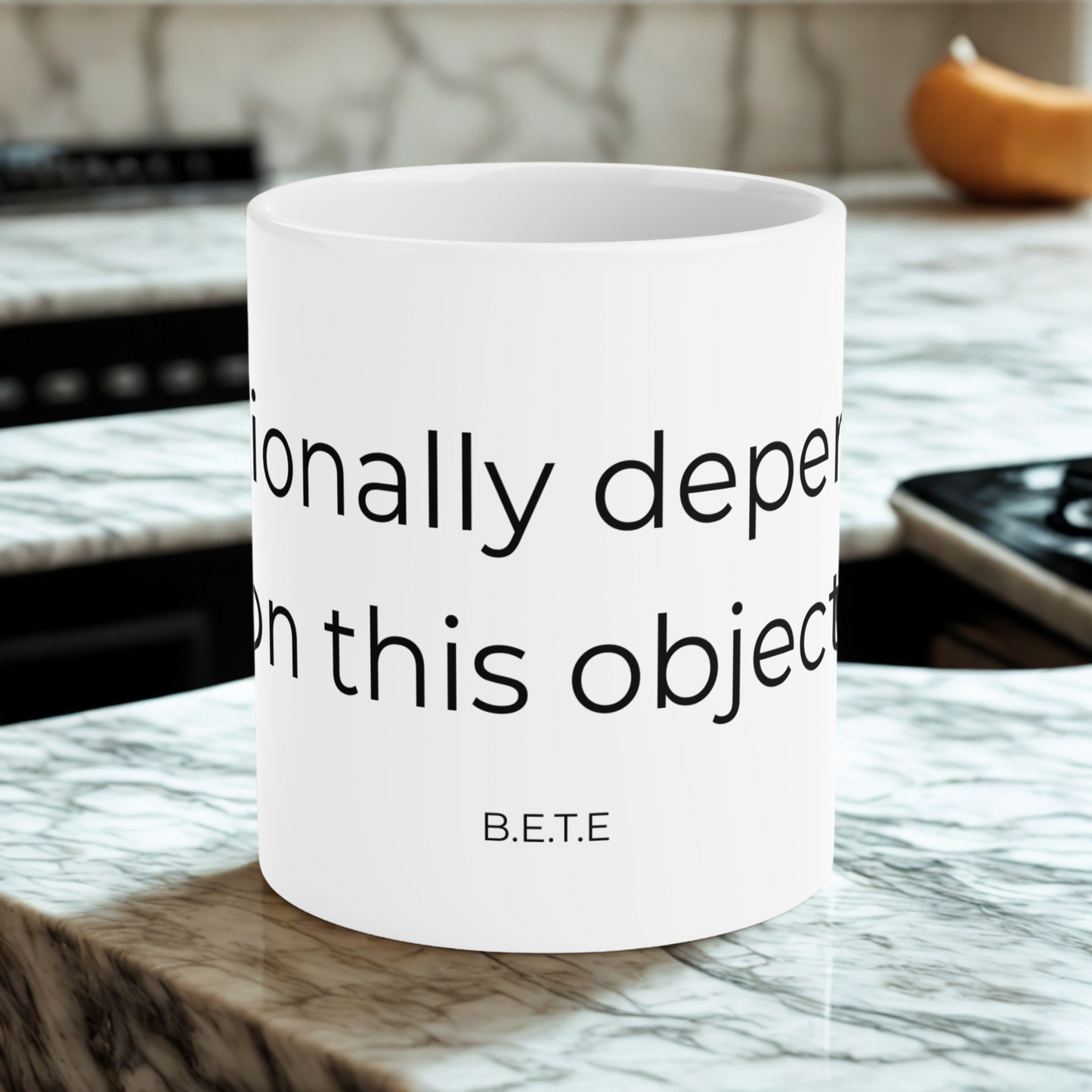 Emotionally dependent on this object. Ceramic Mugs.