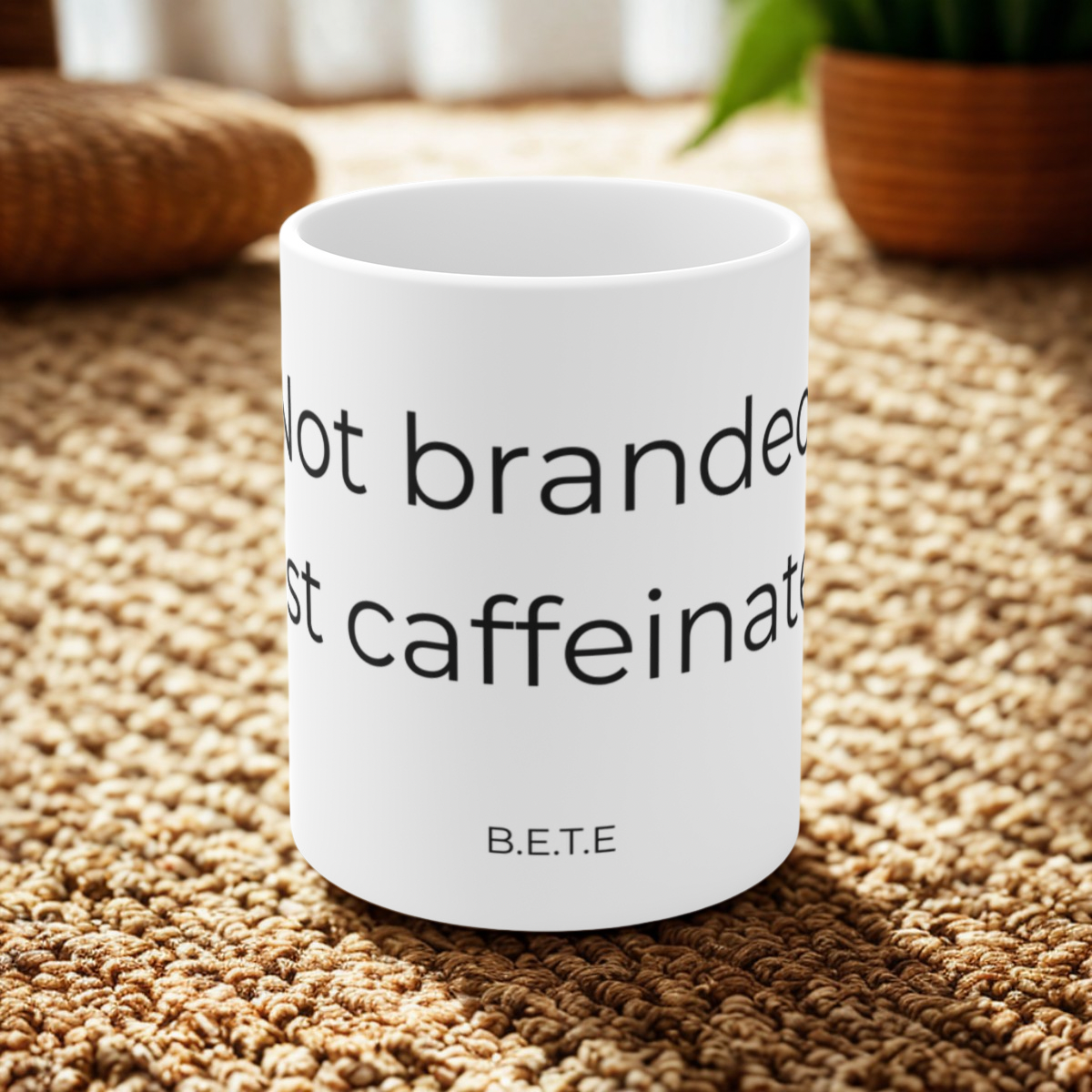 Not branded. Just caffeinated. Ceramic Mugs.
